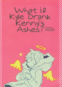 What if Kyle Drank Kennys Ashes?